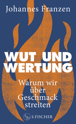Buchcover von Wut und Wertung: Warum wir über Geschmack streiten von Johannes Franzen