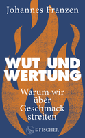 Buchcover von Wut und Wertung: Warum wir über Geschmack streiten von Johannes Franzen