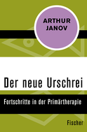 Buchcover von Der neue Urschrei: Fortschritte in der Primärtherapie von Arthur Janov