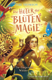 Buchcover von Die Hüter der Blütenmagie – Die fliegenden Wälder von Pari Thomson