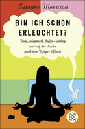 Buchcover von Bin ich schon erleuchtet?: Jung, skeptisch, kaffeesüchtig und auf der Suche nach dem Yoga-Glück von Suzanne Morrison