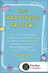 Buchcover von Das Happiness-Projekt: Oder: Wie ich ein Jahr damit verbrachte, mich um meine Freunde zu kümmern, den Kleiderschrank auszumisten, Philosophen zu lesen und überhaupt mehr Freude am Leben zu haben von Gretchen Rubin