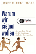 Buchcover von Warum wir siegen wollen: Der sportliche Ehrgeiz als Triebkraft in der Evolution des Menschen von Josef H. Reichholf