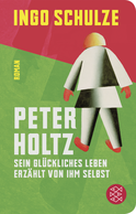 Buchcover von Peter Holtz: Sein glückliches Leben erzählt von ihm selbst von Ingo Schulze