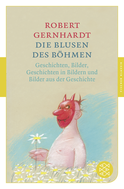 Buchcover von Die Blusen des Böhmen: Geschichten, Bilder, Geschichten in Bildern und Bilder aus der Geschichte von Robert Gernhardt