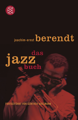 Buchcover von Das Jazzbuch: Von New Orleans bis ins 21. Jahrhundert Fortgeführt von Günther Huesmann von Joachim-Ernst Berendt, Günther Huesmann
