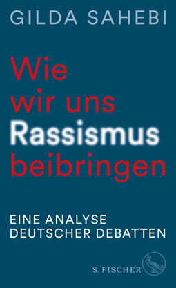 Buchcover von Wie wir uns Rassismus beibringen: Eine Analyse deutscher Debatten von Gilda Sahebi