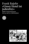 Buchcover von Unser Hotel ist judenfrei: Bäder-Antisemitismus im 19. und 20. Jahrhundert von Frank Bajohr