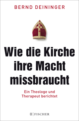 Buchcover von Wie die Kirche ihre Macht missbraucht: Ein Theologe und Therapeut berichtet von Bernd Deininger