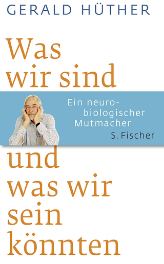 Buchcover von Was wir sind und was wir sein könnten: Ein neurobiologischer Mutmacher