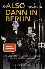 Buchcover von »Also dann in Berlin ...«: Artur und Maria Brauner – Eine Geschichte vom Überleben, von großem Kino und der Macht der Liebe von Alice Brauner