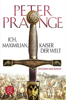 Buchcover von Ich, Maximilian, Kaiser der Welt: Historischer Roman von Peter Prange