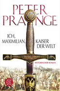 Buchcover von Ich, Maximilian, Kaiser der Welt: Historischer Roman von Peter Prange