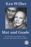 Buchcover von Mut und Gnade: Die Geschichte einer großen Liebe - das Leben und Sterben der Treya Wilber von Kenneth E. Wilber