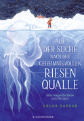 Buchcover von Auf der Suche nach der geheimnisvollen Riesenqualle : Eine magische Reise zum Nordpol von Chloe Savage