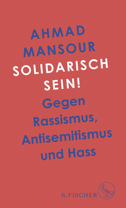 Buchcover von Solidarisch sein!: Gegen Rassismus, Antisemitismus und Hass von Ahmad Mansour