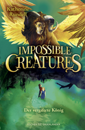 Buchcover von Impossible Creatures – Der vergiftete König von Katherine Rundell