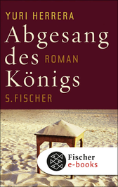 Buchcover von Abgesang des Königs: Roman von Yuri Herrera