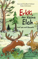 Buchcover von Erkki, der kleine Elch – Auf sie mit Geweih! von Anu Stohner, Friedbert Stohner