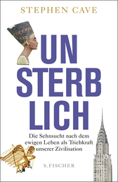 Buchcover von Unsterblich: Die Sehnsucht nach dem ewigen Leben als Triebkraft unserer Zivilisation von Stephen Cave