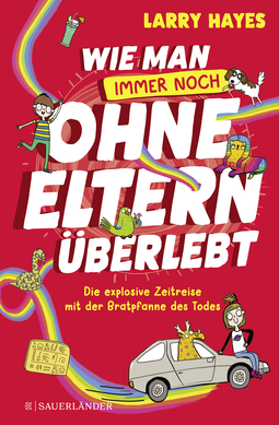 Buchcover von Wie man ohne Eltern überlebt – immer noch! Die explosive Zeitreise mit der Bratpfanne des Todes von Larry Hayes
