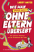 Buchcover von Wie man ohne Eltern überlebt – immer noch! Die explosive Zeitreise mit der Bratpfanne des Todes von Larry Hayes