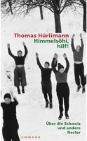 Buchcover von Himmelsöhi, hilf!: Über die Schweiz und andere Nester von Thomas Hürlimann