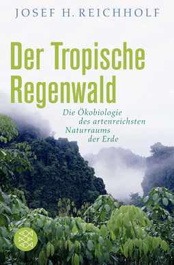 Buchcover von Der tropische Regenwald: Die Ökobiologie des artenreichsten Naturraums der Erde von Josef H. Reichholf
