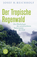 Buchcover von Der tropische Regenwald: Die Ökobiologie des artenreichsten Naturraums der Erde von Josef H. Reichholf