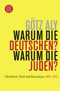 Buchcover von Warum die Deutschen? Warum die Juden?: Gleichheit, Neid und Rassenhass - 1800 bis 1933 von Götz Aly