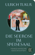 Buchcover von Die Seerose im Speisesaal: Venezianische Geschichten von Ulrich Tukur