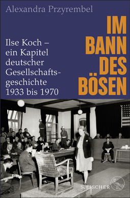 Buchcover von Im Bann des Bösen: Ilse Koch – ein Kapitel deutscher Gesellschaftsgeschichte 1933 bis 1970 von Alexandra Przyrembel