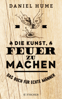 Buchcover von Die Kunst, Feuer zu machen: Das Buch für echte Männer von Daniel Hume