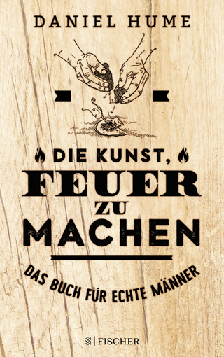 Buchcover von Die Kunst, Feuer zu machen: Das Buch für echte Männer