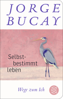 Buchcover von Selbstbestimmt leben: Wege zum Ich von Jorge Bucay