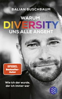 Buchcover von Warum Diversity uns alle angeht: Wie ich der wurde, der ich immer war von Balian Buschbaum