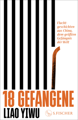 Buchcover von 18 Gefangene : Fluchtgeschichten aus China, dem größten Gefängnis der Welt von Liao Yiwu