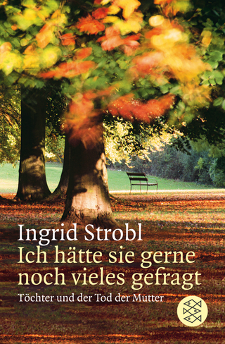 Buchcover von Ich hätte sie gerne noch vieles gefragt: Töchter und der Tod der Mutter