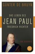 Buchcover von Das Leben des Jean Paul Friedrich Richter: Eine Biographie von Günter de Bruyn