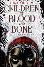Buchcover von Children of Blood and Bone: Goldener Zorn von Tomi Adeyemi