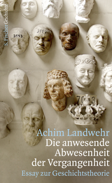 Buchcover von Die anwesende Abwesenheit der Vergangenheit: Essay zur Geschichtstheorie von Achim Landwehr