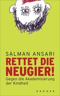 Buchcover von Rettet die Neugier!: Gegen die Akademisierung der Kindheit von Salman Ansari