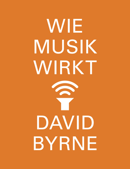 Buchcover von Wie Musik wirkt von David Byrne