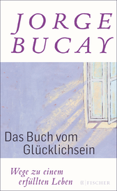 Buchcover von Das Buch vom Glücklichsein: Wege zu einem erfüllten Leben von Jorge Bucay