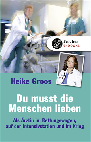Buchcover von Du musst die Menschen lieben: Als Ärztin im Rettungswagen, auf der Intensivstation und im Krieg