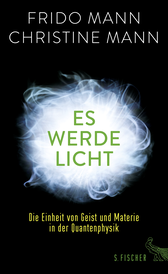 Buchcover von Es werde Licht: Die Einheit von Geist und Materie in der Quantenphysik von Frido Mann, Christine Mann