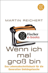 Buchcover von Wenn ich mal groß bin: Das Lebensabschnittsbuch für die Generation Umhängetasche von Martin Reichert