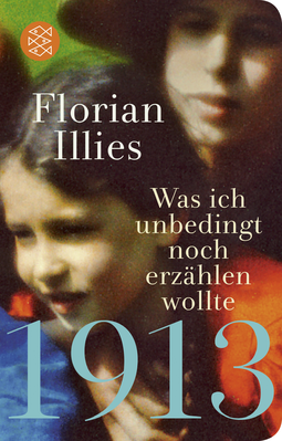 Buchcover von 1913 – Was ich unbedingt noch erzählen wollte: Die Fortsetzung des Bestsellers 1913 von Florian Illies