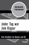 Buchcover von Jeder Tag war Jom Kippur: Eine Kindheit im Ghetto und KZ von Renata Yesner