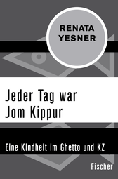 Buchcover von Jeder Tag war Jom Kippur: Eine Kindheit im Ghetto und KZ von Renata Yesner